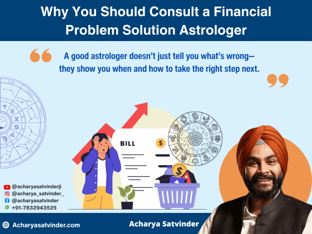 Why You Should Consult a Financial Problem Solution Astrologer like Acharya Satvinder Ji?